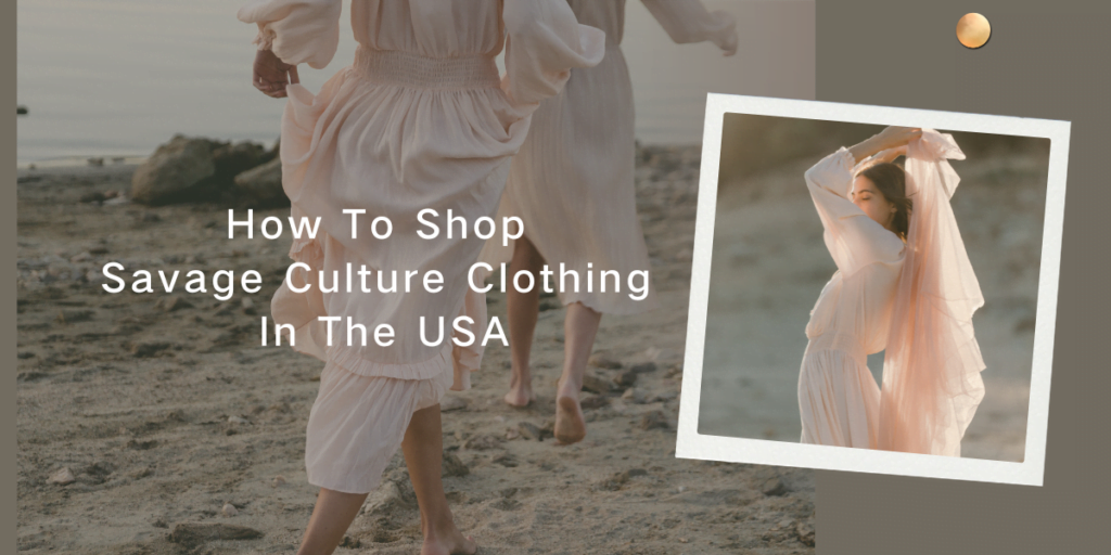 How To Shop Savage Culture Clothing In The USA