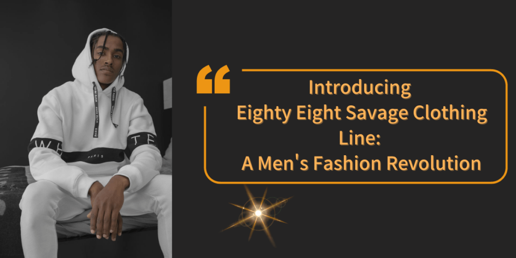 Introducing Eighty Eight Savage Clothing Line A Men's Fashion Revolution
