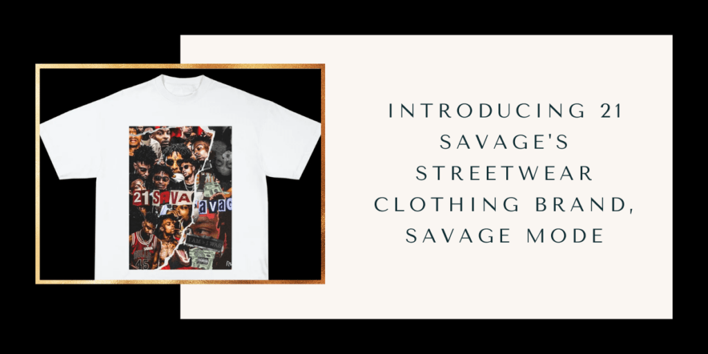 Introducing 21 Savage's Streetwear Clothing Brand, Savage Mode
