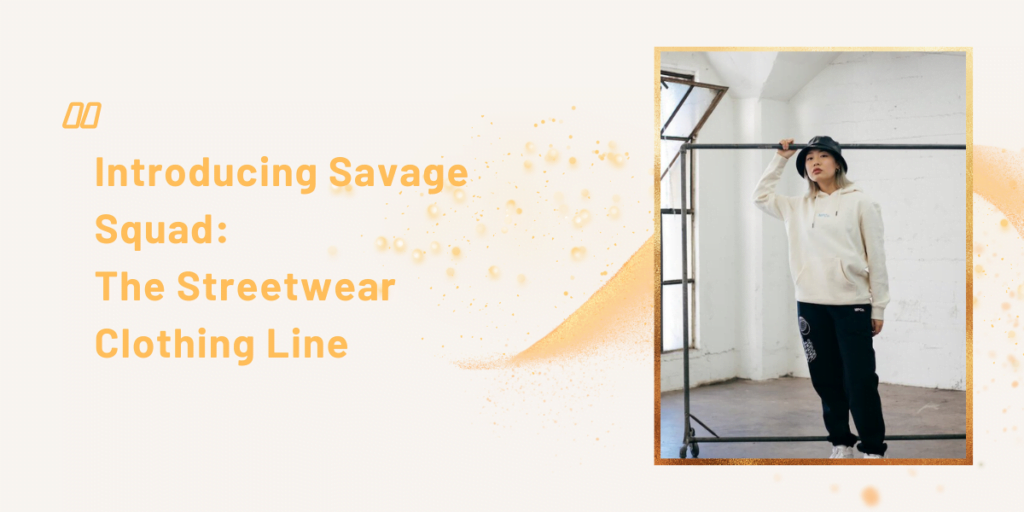 Introducing Savage Squad The Streetwear Clothing Line