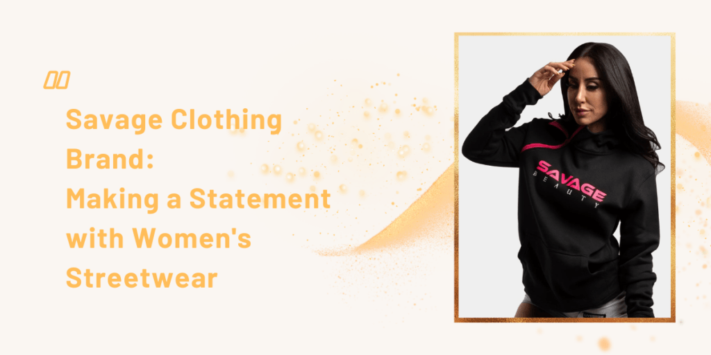 Savage Clothing Brand Making a Statement with Women's StreetwearSavage Clothing Brand Making a Statement with Women's Streetwear