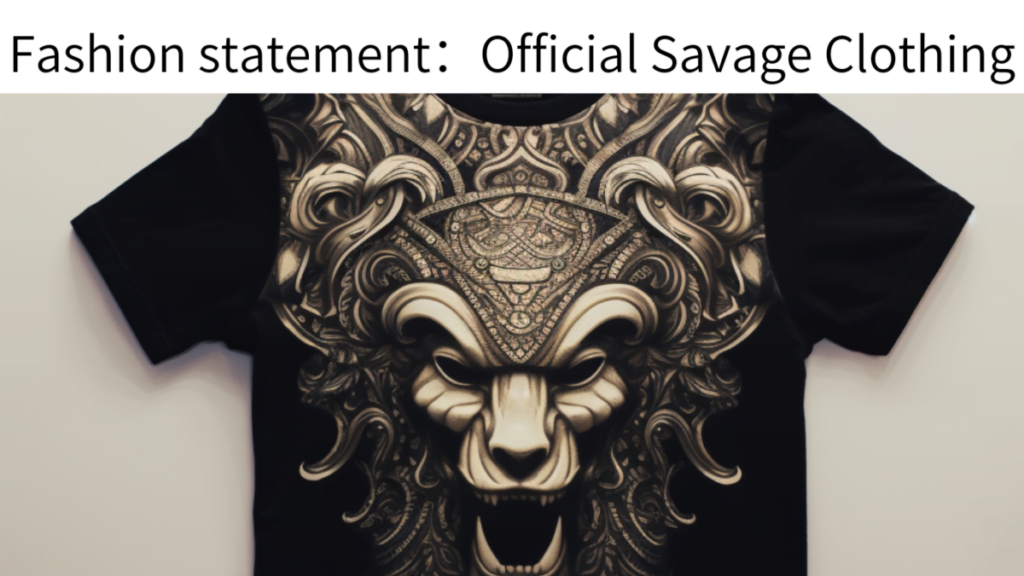 Fashion statement：Official Savage Clothing