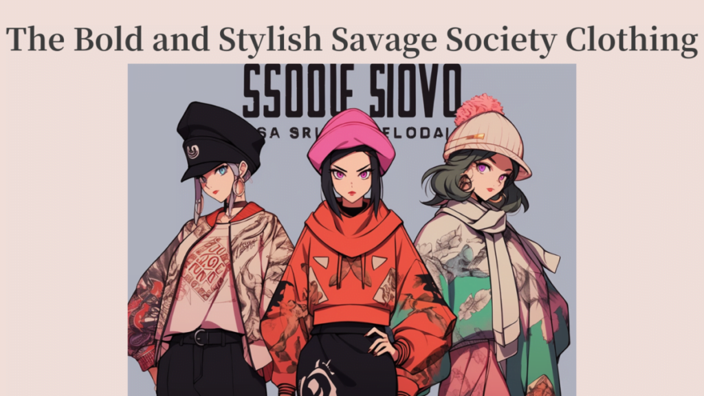 The Bold and Stylish Savage Society Clothing