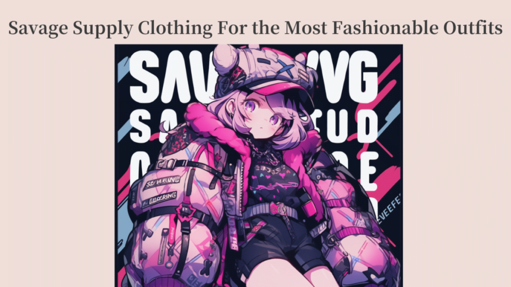 Savage Supply Clothing For the Most Fashionable Outfits